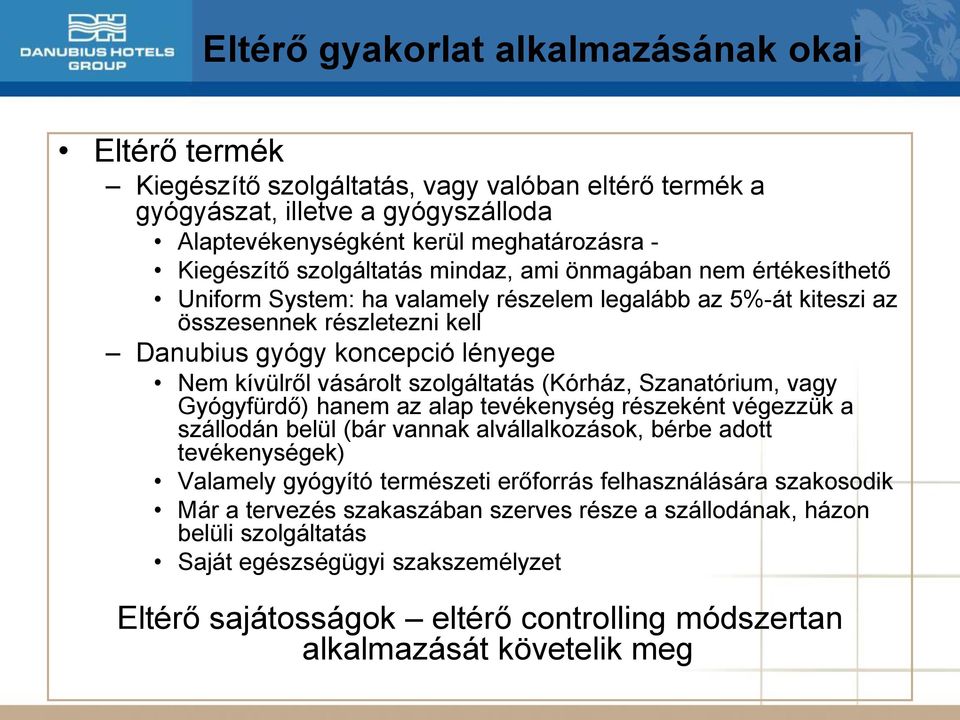 vásárolt szolgáltatás (Kórház, Szanatórium, vagy Gyógyfürdő) hanem az alap tevékenység részeként végezzük a szállodán belül (bár vannak alvállalkozások, bérbe adott tevékenységek) Valamely gyógyító