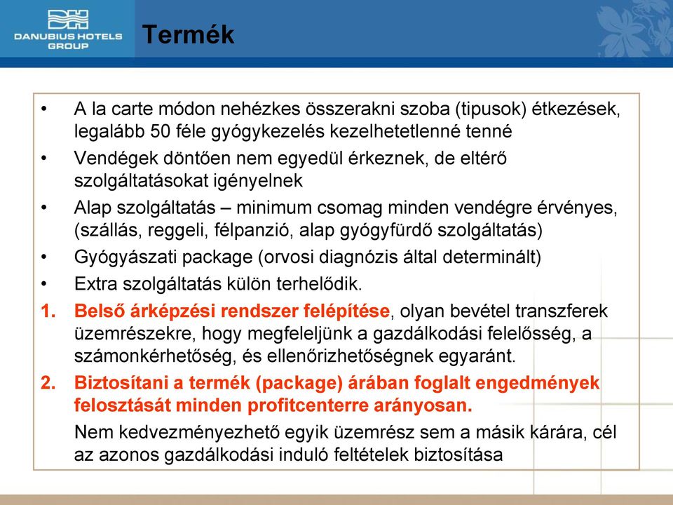 külön terhelődik. 1. Belső árképzési rendszer felépítése, olyan bevétel transzferek üzemrészekre, hogy megfeleljünk a gazdálkodási felelősség, a számonkérhetőség, és ellenőrizhetőségnek egyaránt. 2.