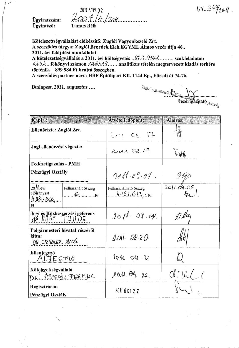 ?: analitikus tételén megtervezett kiadás terhére történik, 899 984 Ft bruttó összegben. A szerződés partner neve: HBF Építőipari Kft. 1144 Bp., Füredi út 74-76. Budapest, 2011.