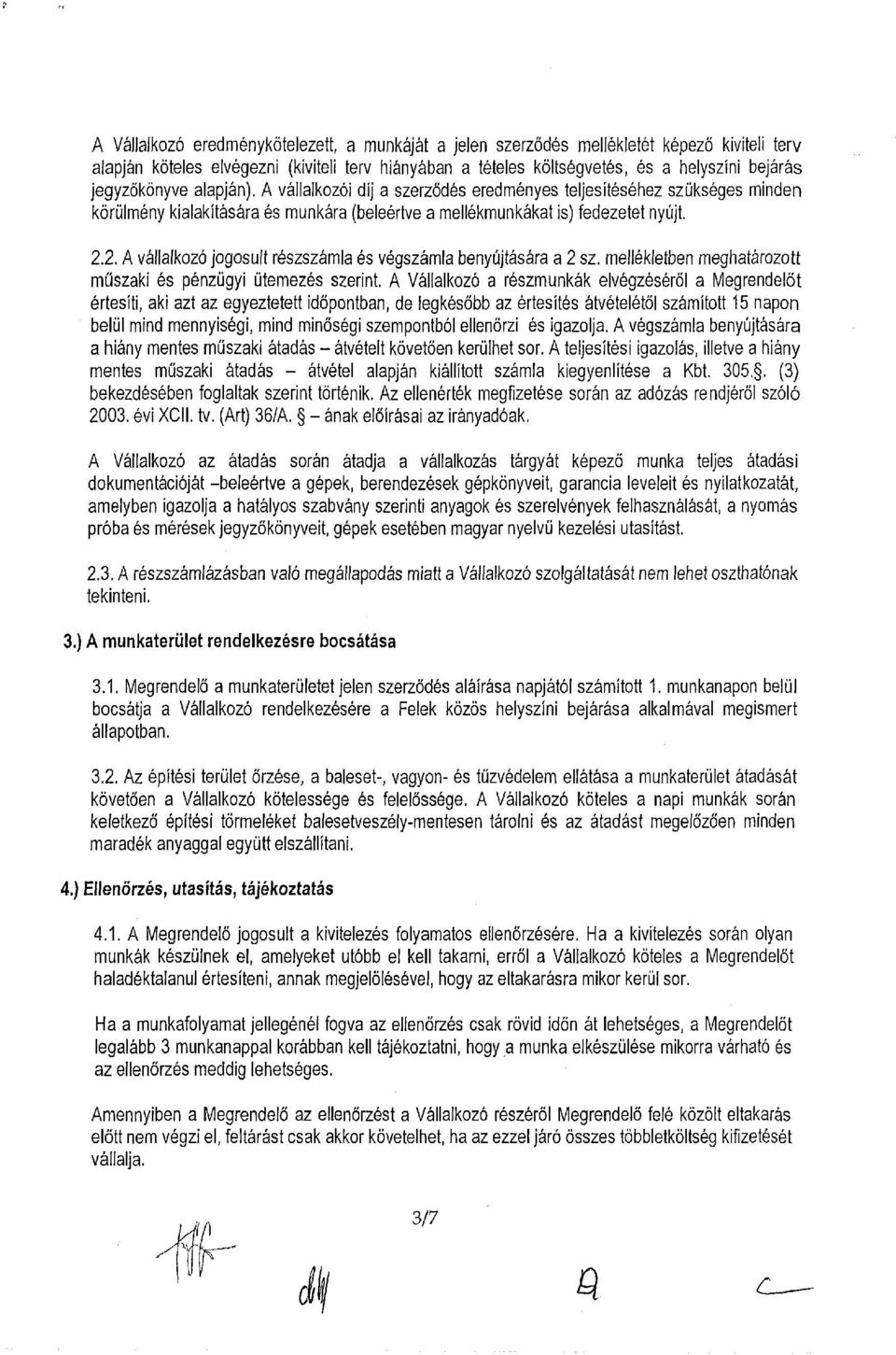 2. A vállalkozó jogosult részszámla és végszámla benyújtására a 2 sz. mellékletben meghatározott műszaki és pénzügyi ütemezés szerint.
