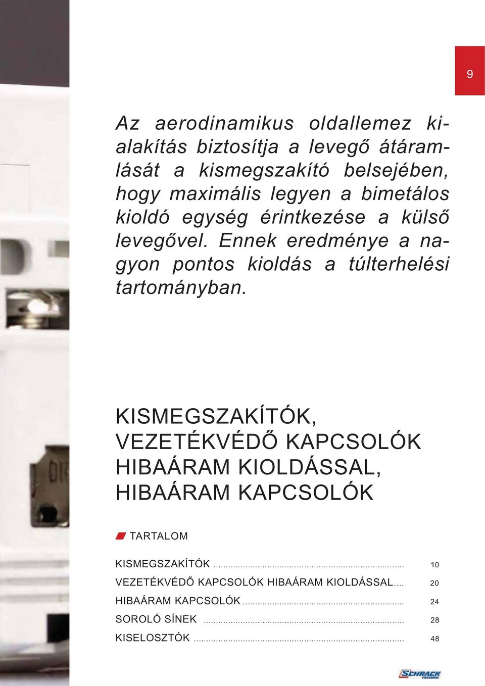 Ennek eredménye a nagyon pontos kioldás a túlterhelési tartományban.