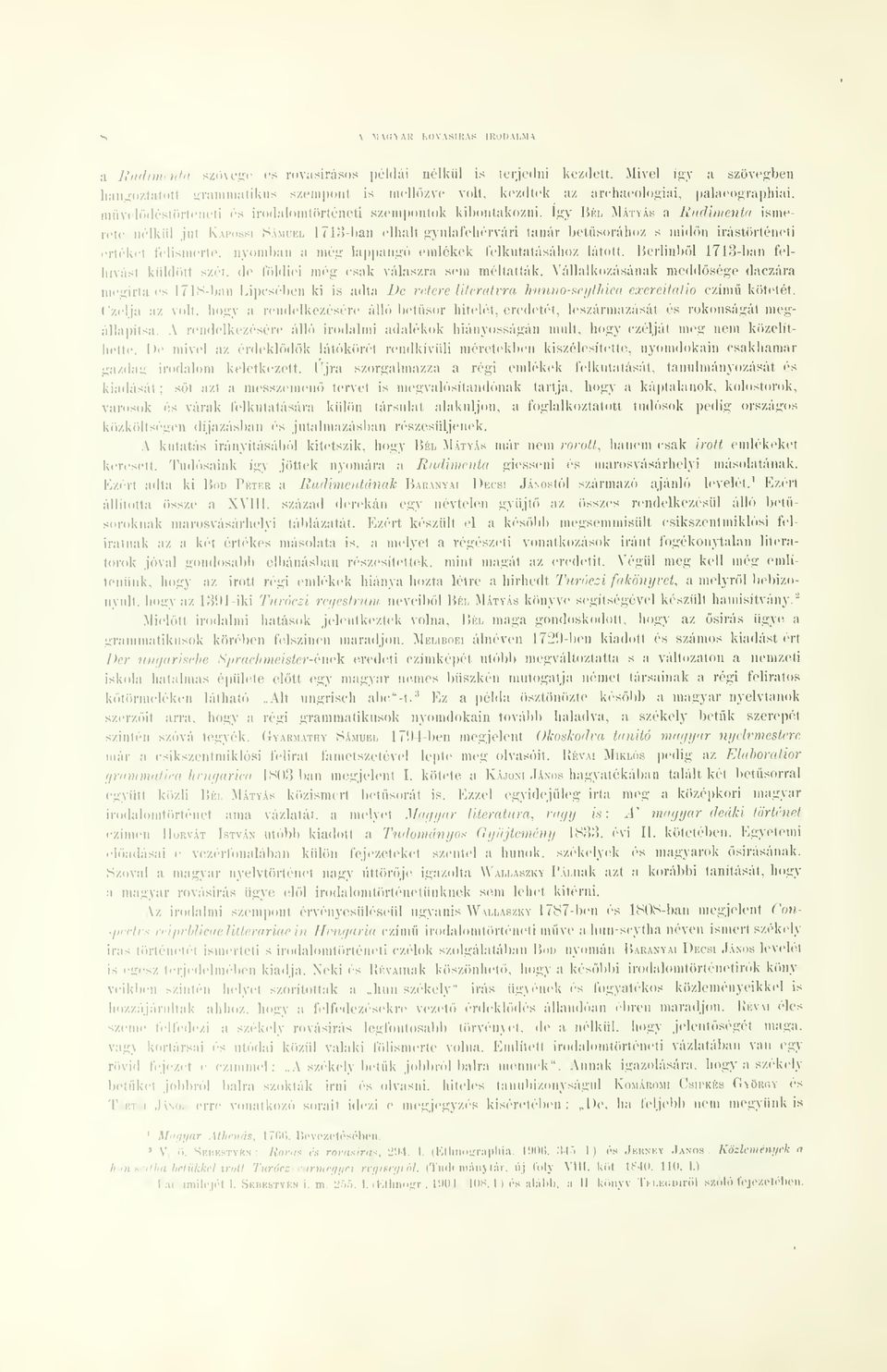 így Bél Mátyás a RudUnenta ismerete nélkül jut Kapossí Sámuel 1713-ban cllialt gyulafehérvári tanár betsorához s midn irástörténeti értékét felismerte, nyomban a még la )pangó emlékek felkutatásához