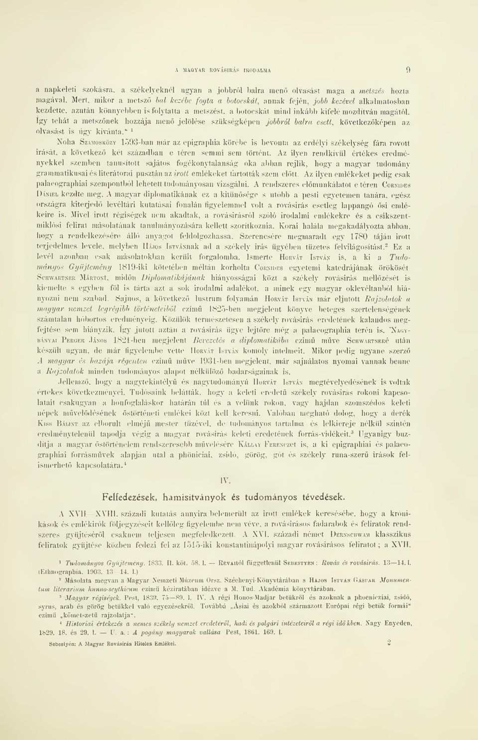 tehát a metsznek hozzája men jelölése szükségképen jobbról balra esett, következképen az olvasást is úgy kívánta.