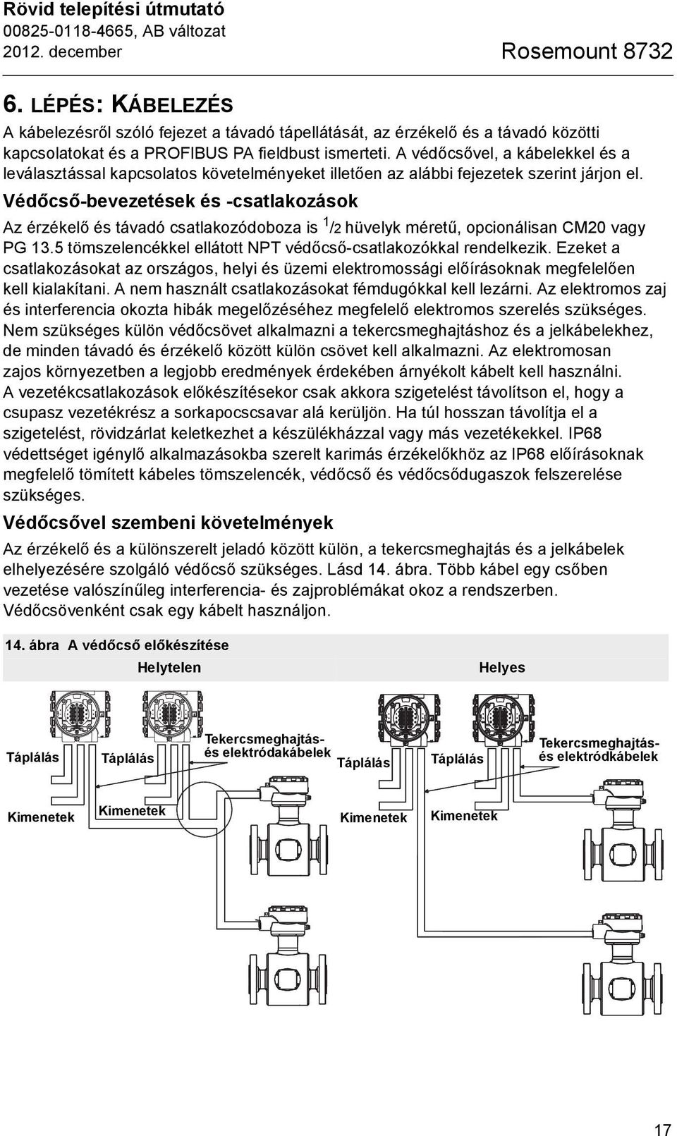 A védőcsővel, a kábelekkel és a leválasztással kapcsolatos követelményeket illetően az alábbi fejezetek szerint járjon el.