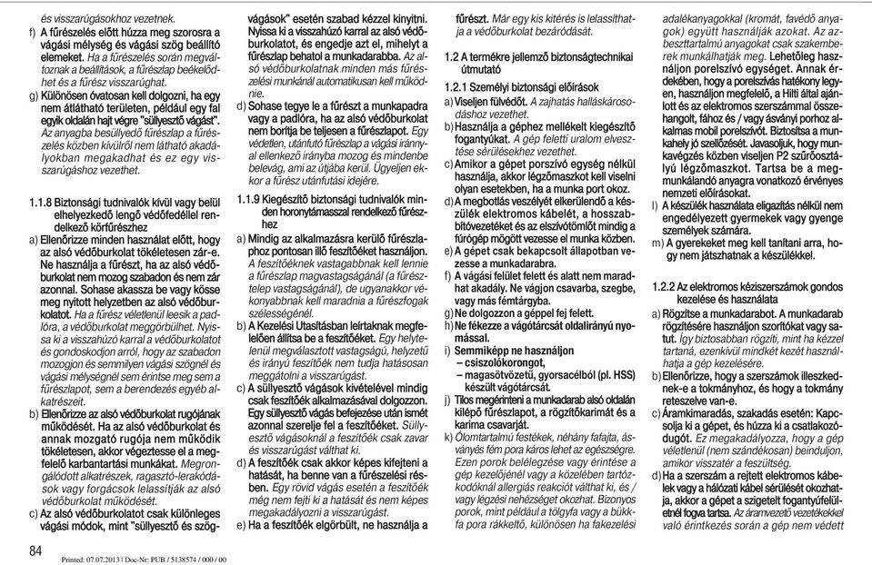 g) Különösen óvatosan kell dolgozni, ha egy nem átlátható területen, például egy fal egyik oldalán hajt végre "süllyesztő vágást".
