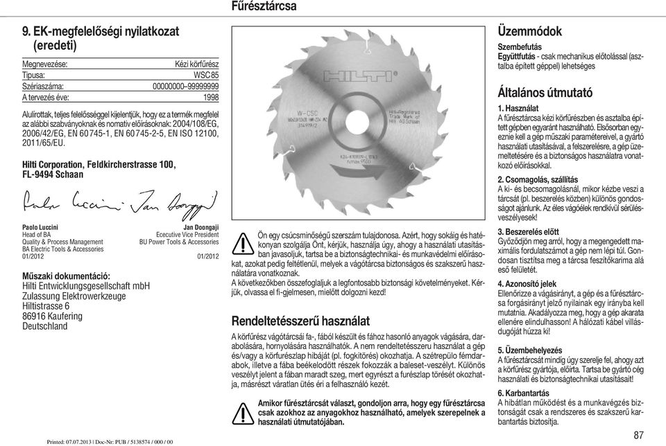 Hilti Corporation, Feldkircherstrasse 100, FL-9494 Schaan Paolo Luccini Jan Doongaji Head of BA Ececutive Vice President Quality & Process Management BU Power Tools & Accessories BA Electric Tools &