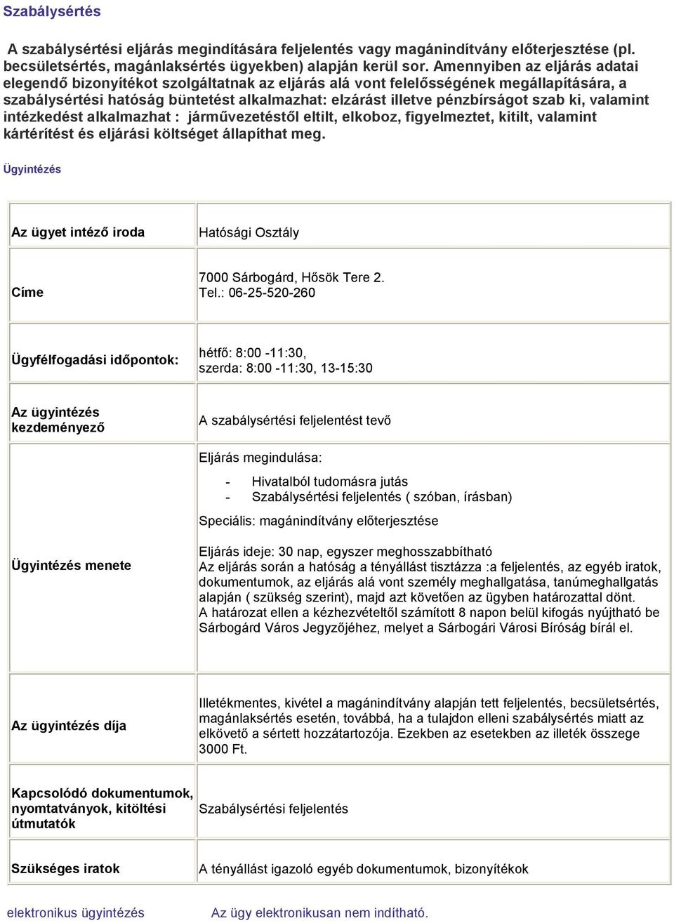 ki, valamint intézkedést alkalmazhat : járművezetéstől eltilt, elkoboz, figyelmeztet, kitilt, valamint kártérítést és eljárási költséget állapíthat meg.