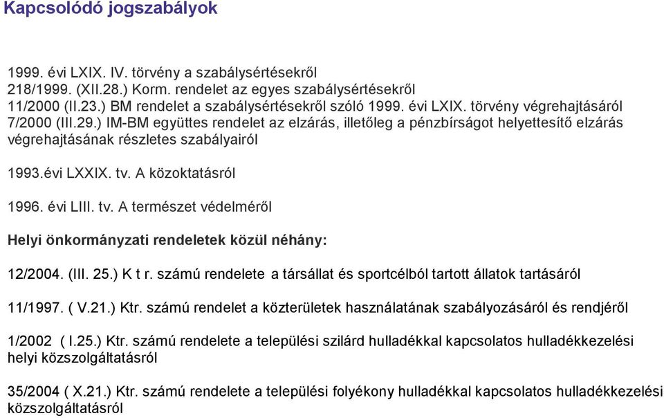 A közoktatásról 1996. évi LIII. tv. A természet védelméről Helyi önkormányzati rendeletek közül néhány: 12/2004. (III. 25.) K t r.