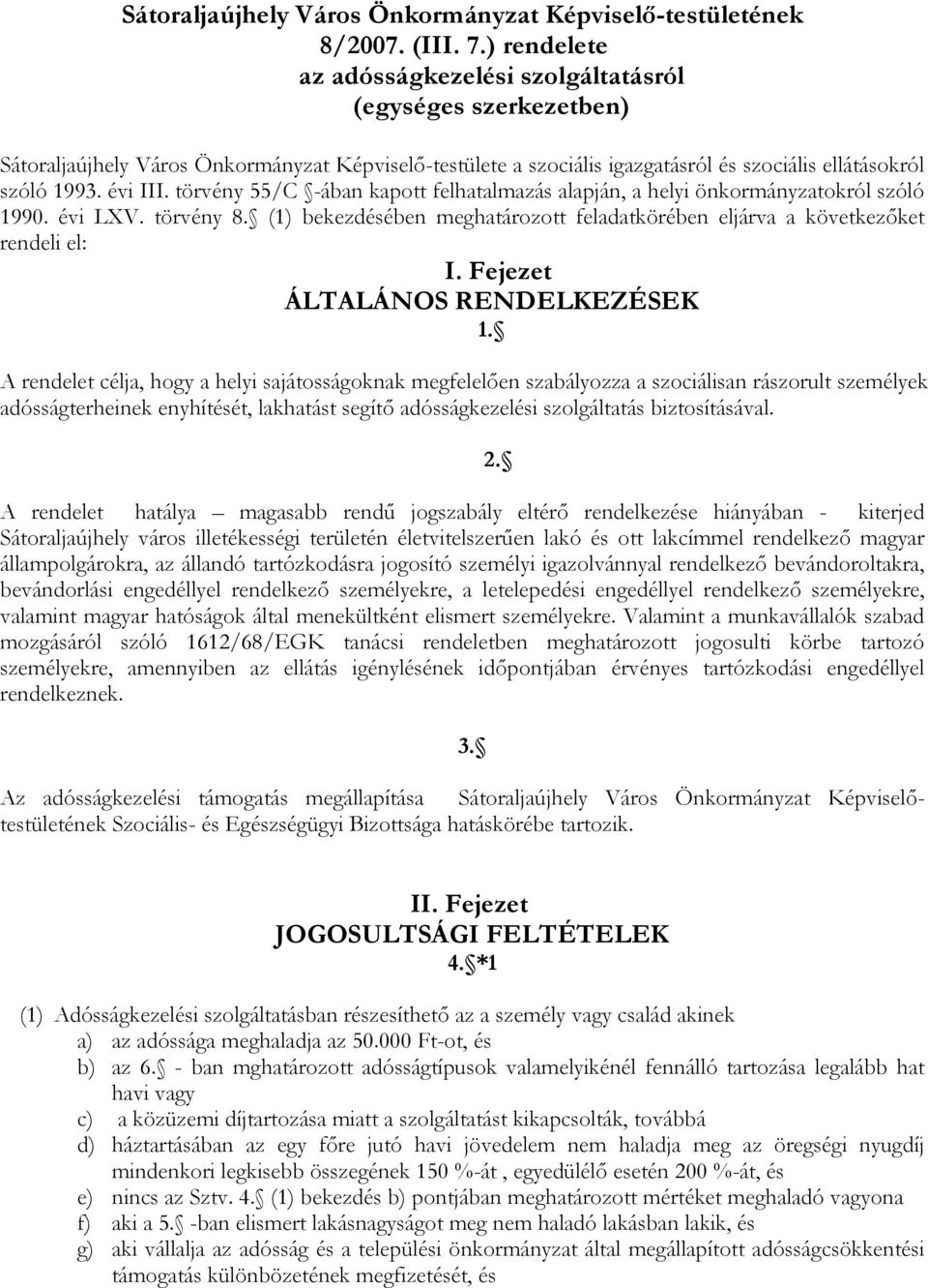 törvény 55/C -ában kapott felhatalmazás alapján, a helyi önkormányzatokról szóló 1990. évi LXV. törvény 8. (1) bekezdésében meghatározott feladatkörében eljárva a következőket rendeli el: I.