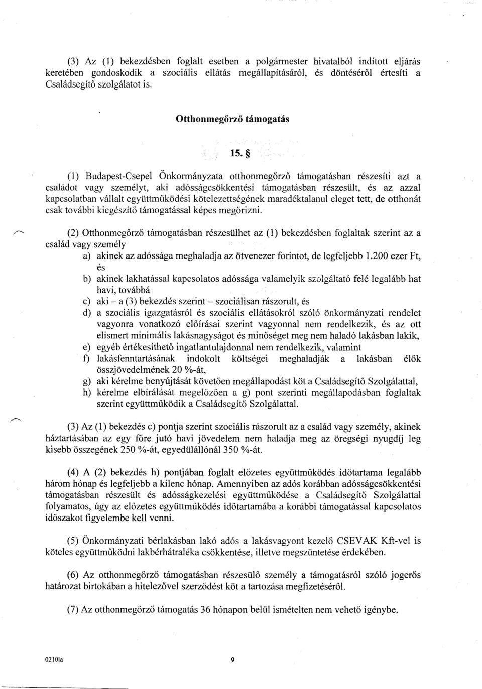 (1) Budapest-Csepel Önkormányzata otthonmegőrző támogatásban részesíti azt a családot vagy személyt, aki adósságcsökkentési támogatásban részesült, és az azzal kapcsolatban vállalt együttműködési