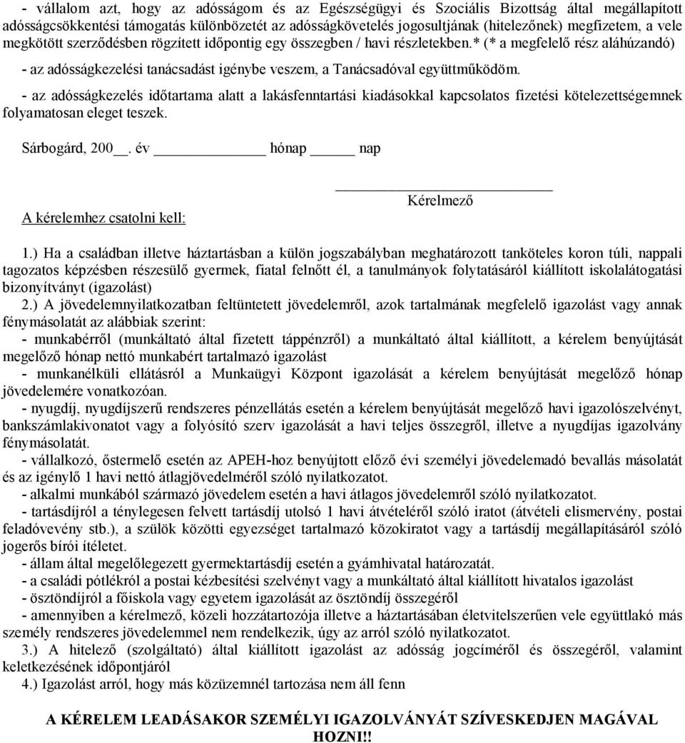 - az adósságkezelés időtartama alatt a lakásfenntartási kiadásokkal kapcsolatos fizetési kötelezettségemnek folyamatosan eleget teszek. Sárbogárd, 200.