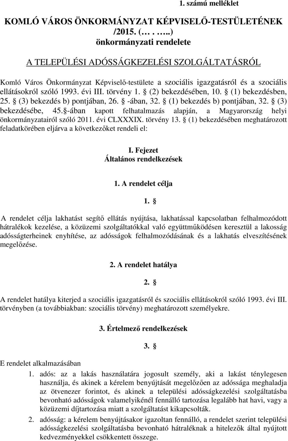 törvény 1. (2) bekezdésében, 10. (1) bekezdésben, 25. (3) bekezdés b) pontjában, 26. -ában, 32. (1) bekezdés b) pontjában, 32. (3) bekezdésébe, 45.