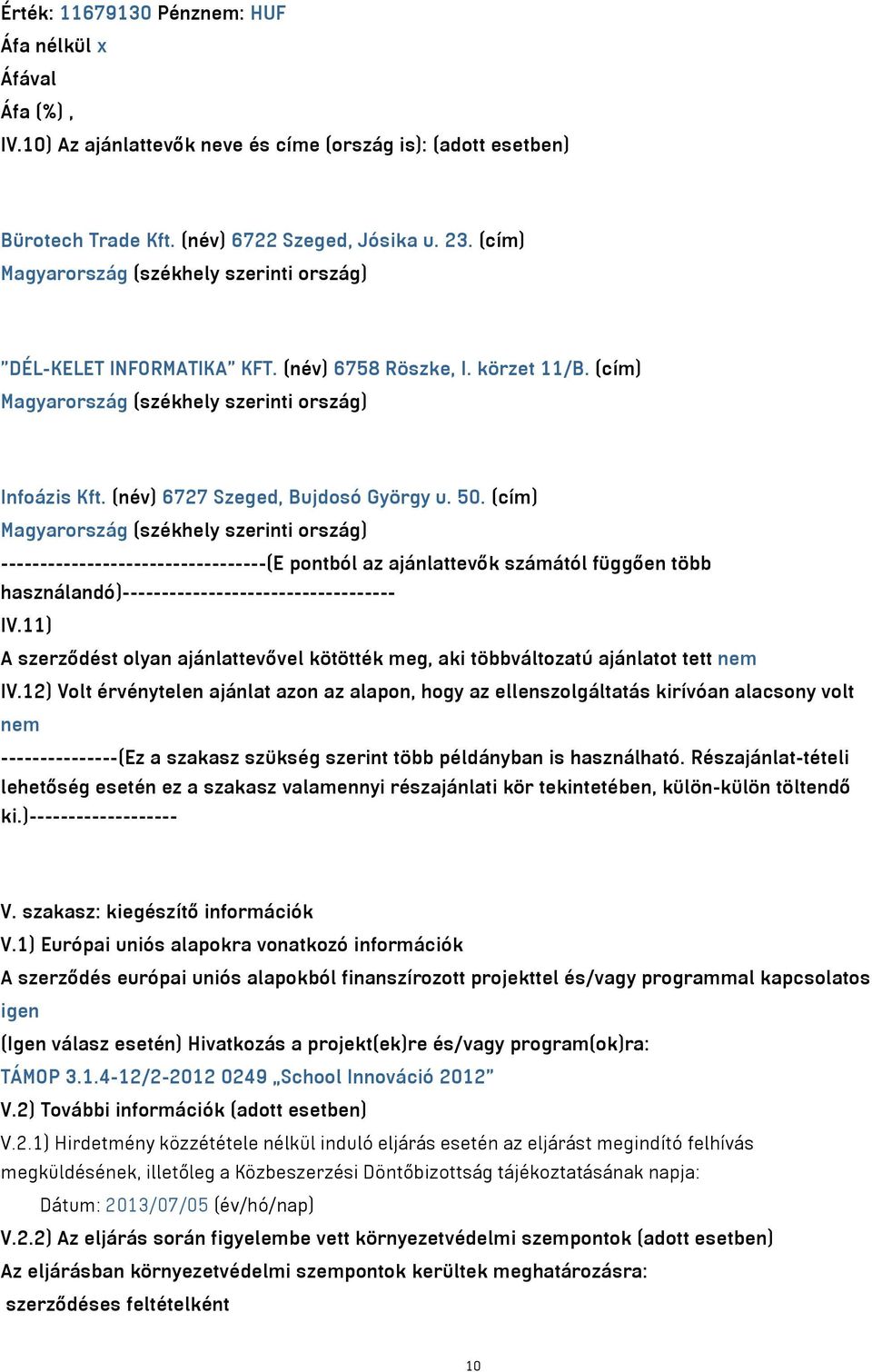 (cím) ----------------------------------(E pontból az ajánlattevők számától függően több használandó)----------------------------------- IV.