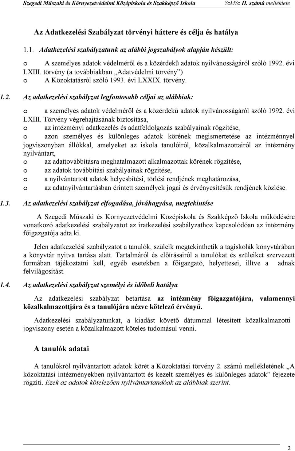 törvény (a tvábbiakban Adatvédelmi törvény ) A Közktatásról szóló 1993. évi LXXIX. törvény. 1.2.