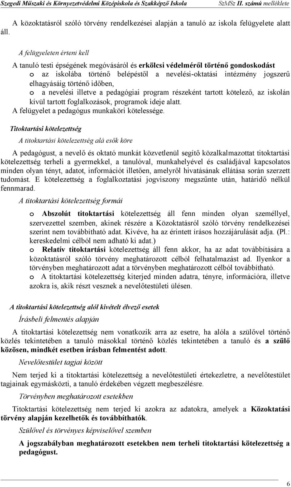 a nevelési illetve a pedagógiai prgram részeként tarttt kötelező, az isklán kívül tarttt fglalkzásk, prgramk ideje alatt. A felügyelet a pedagógus munkaköri kötelessége.