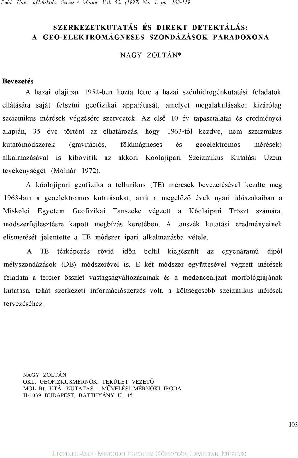 saját felszín geofzka apparátusát, amelyet megalakulásakor kzárólag szezmkus mérések végzésére szerveztek.
