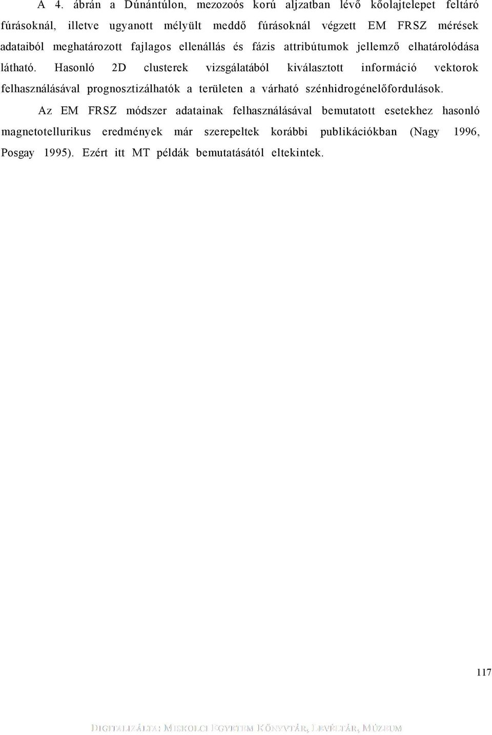 Hasonló 2D clusterek vzsgálatából kválasztott nformácó vektorok felhasználásával prognosztzálhatók a területen a várható szénhdrogénelőfordulások.