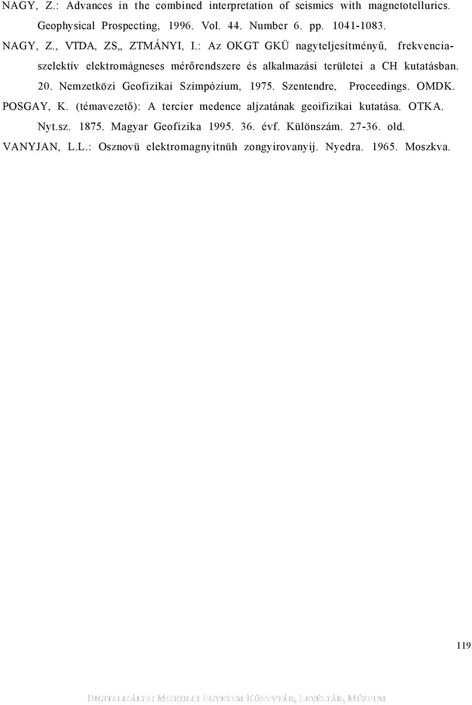 : Az OKGT GKÜ nagyteljesítményű, frekvencaszelektív elektromágneses mérőrendszere és alkalmazás területe a CH kutatásban. 20.