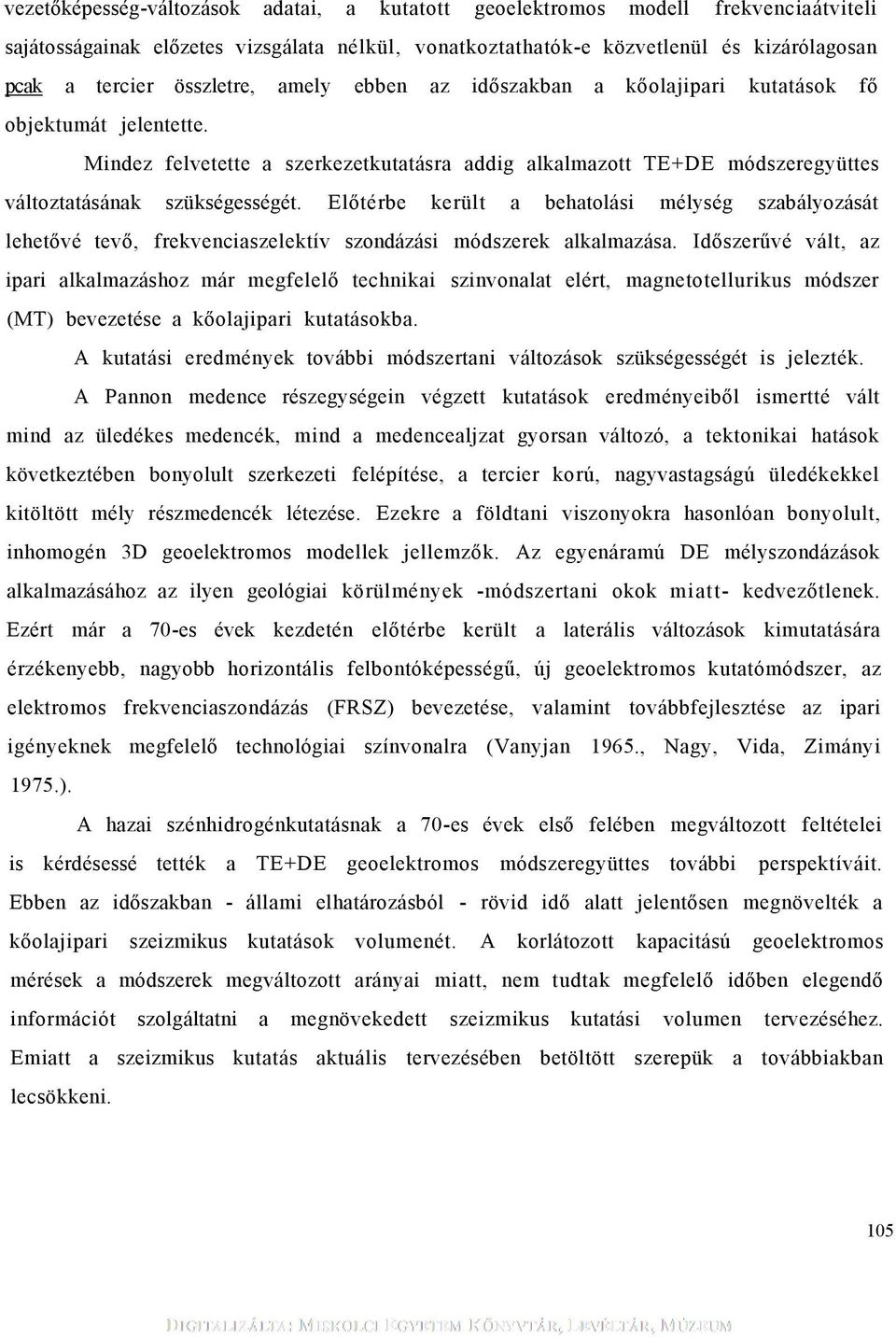 Előtérbe került a behatolás mélység szabályozását lehetővé tevő, frekvencaszelektív szondázás módszerek alkalmazása.