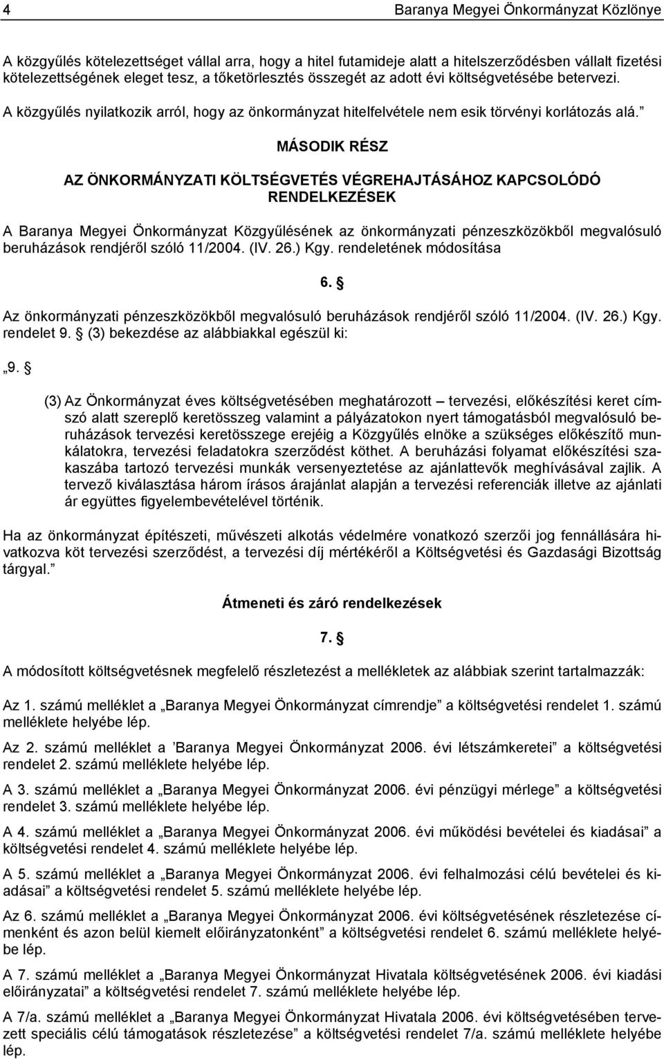 MÁSODIK RÉSZ AZ ÖNKORMÁNYZATI KÖLTSÉGVETÉS VÉGREHAJTÁSÁHOZ KAPCSOLÓDÓ RENDELKEZÉSEK A Baranya Megyei Önkormányzat Közgyűlésének az önkormányzati pénzeszközökből megvalósuló beruházások rendjéről