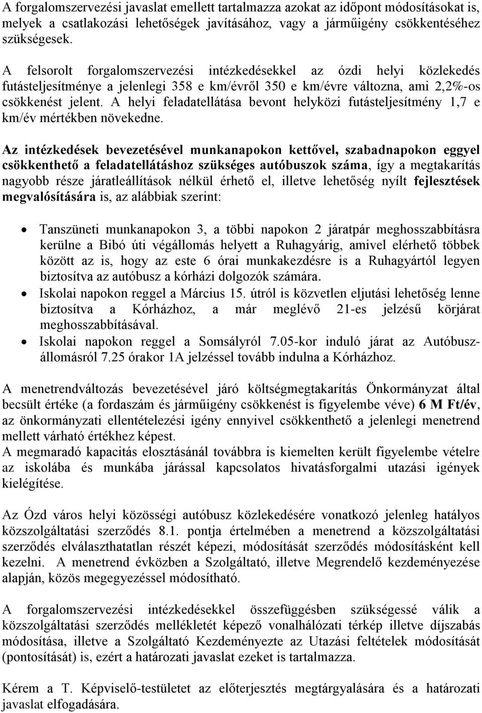 A helyi feladatellátása bevont helyközi futásteljesítmény 1,7 e km/év mértékben növekedne.