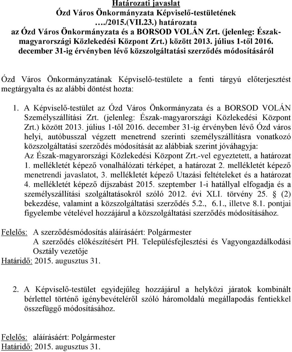 december 31-ig érvényben lévő közszolgáltatási szerződés módosításáról Ózd Város Önkormányzatának Képviselő-testülete a fenti tárgyú előterjesztést megtárgyalta és az alábbi döntést hozta: 1.