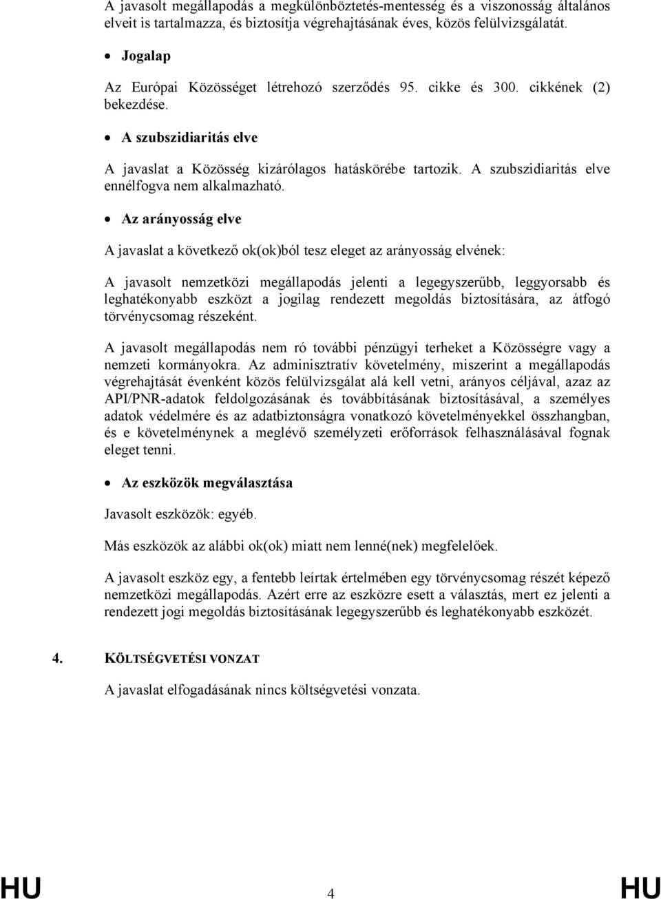 A szubszidiaritás elve ennélfogva nem alkalmazható.