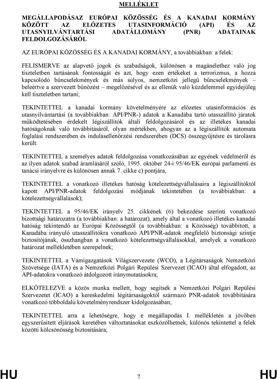 a hozzá kapcsolódó bűncselekmények és más súlyos, nemzetközi jellegű bűncselekmények beleértve a szervezett bűnözést megelőzésével és az ellenük való küzdelemmel egyidejűleg kell tiszteletben