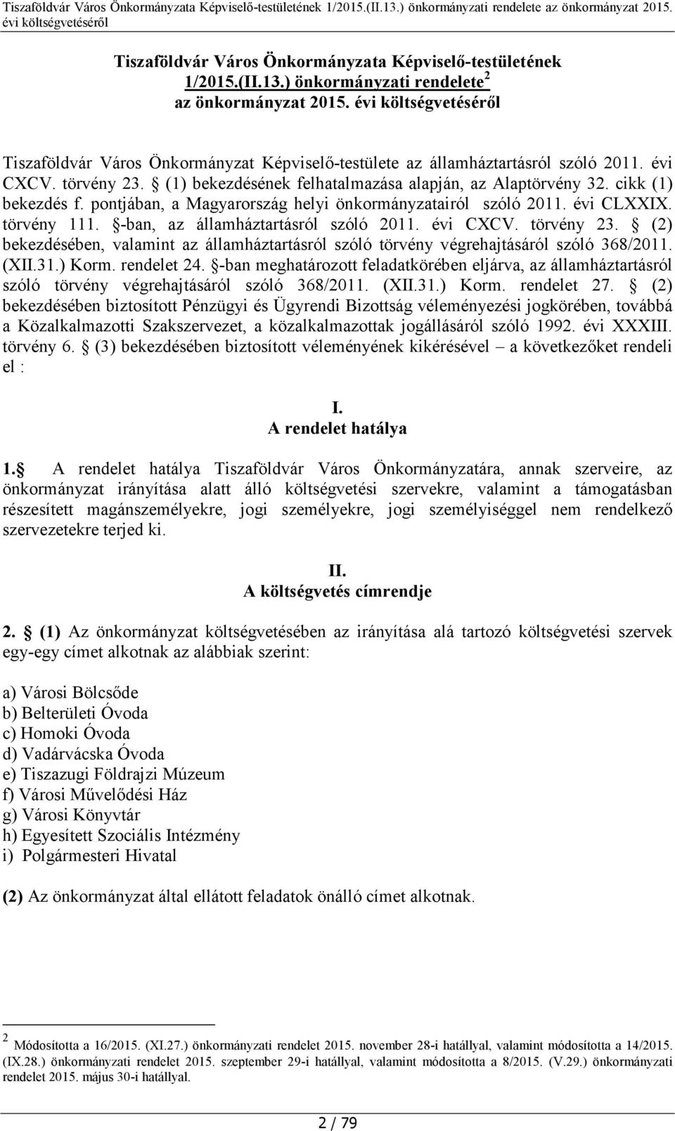 pontjában, a Magyarország helyi önkormányzatairól szóló 2011. évi CLXXIX. törvény 111. -ban, az államháztartásról szóló 2011. évi CXCV. törvény 23.