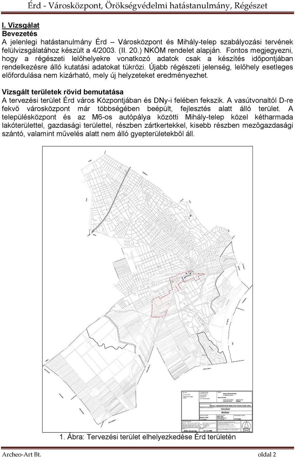 Újabb régészeti jelenség, lelőhely esetleges előfordulása nem kizárható, mely új helyzeteket eredményezhet.