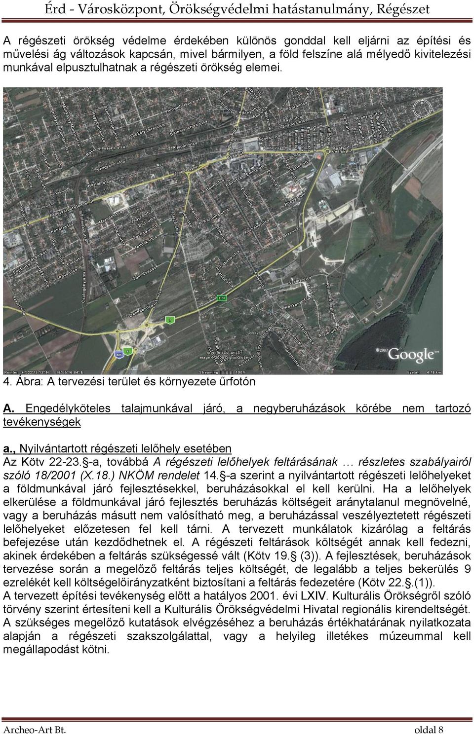 , Nyilvántartott régészeti lelőhely esetében Az Kötv 22-23. -a, továbbá A régészeti lelőhelyek feltárásának részletes szabályairól szóló 18/2001 (X.18.) NKÖM rendelet 14.