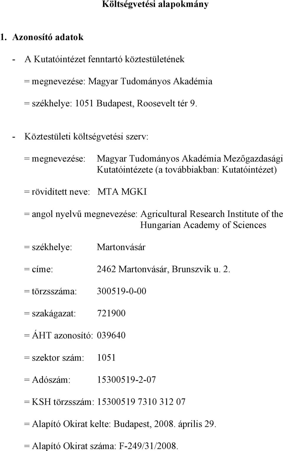 megnevezése: Agricultural Research Institute of the Hungarian Academy of Sciences = székhelye: Martonvásár = címe: 24