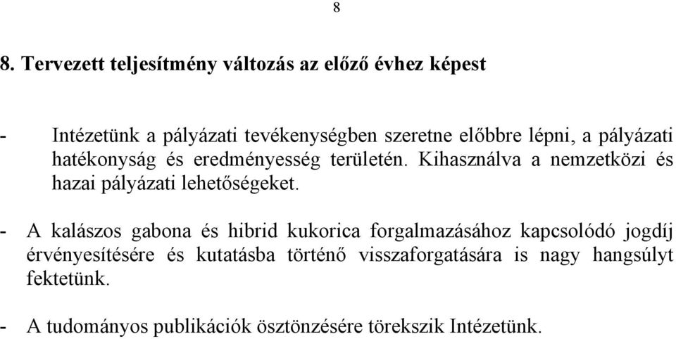 Kihasználva a nemzetközi és hazai pályázati lehetőségeket.