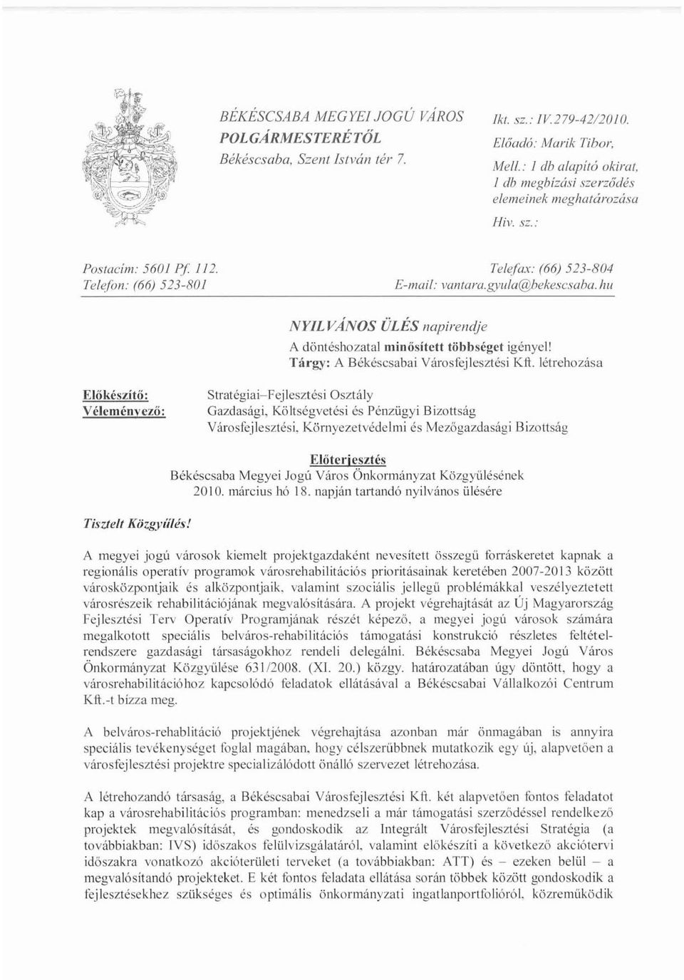 hll NYILVANOS ÜLÉS /lap/re/ldje A döntéshozatal minősitcu többséget igényel! Tárgy: A Békéscsabai Városfejlesztési Klt.