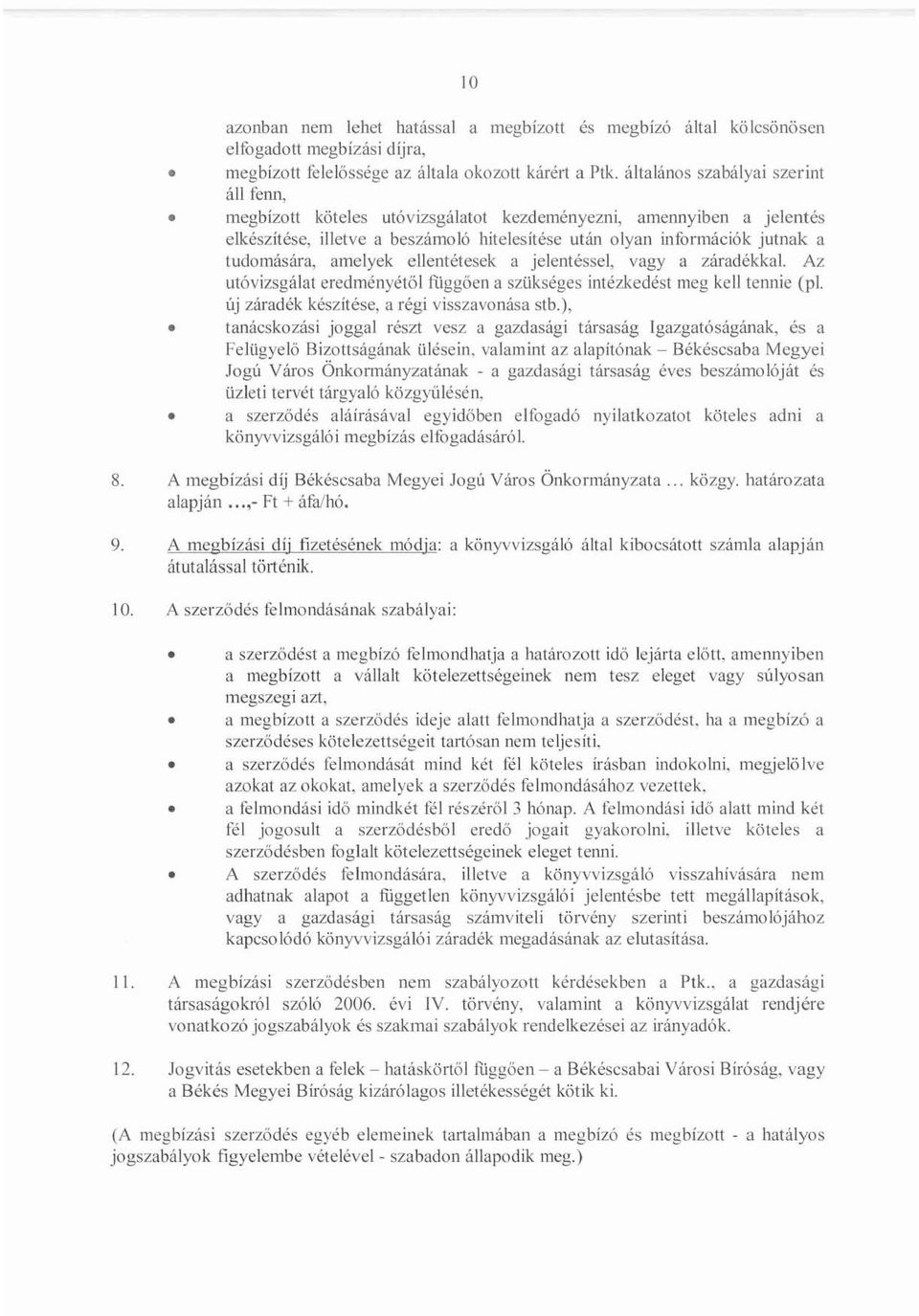 amelyek ellentétesek a jelentéssel, vagy a záraciékkal. Az utóvizsgálat ereclményétöl fliggöen a szükséges intézkedést meg kell tennie (pl. új záradék készítése, a régi visszavonása stb.