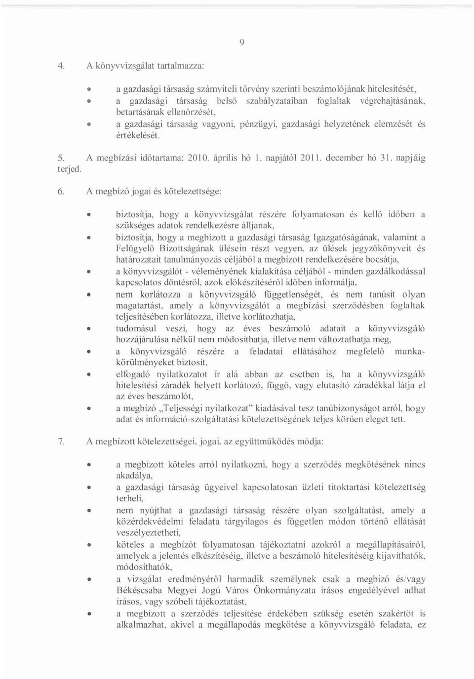 A megbízási időtartama: 2010. április hó I. napjától 2011. december hó 31. napjáig terjed. 6.