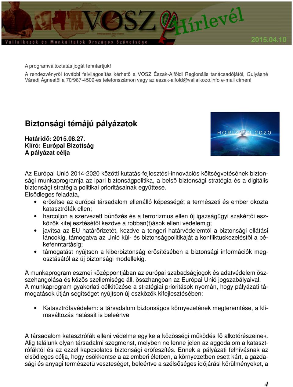 info e-mail címen! Biztonsági témájú pályázatok Határidő: 2015.08.27.