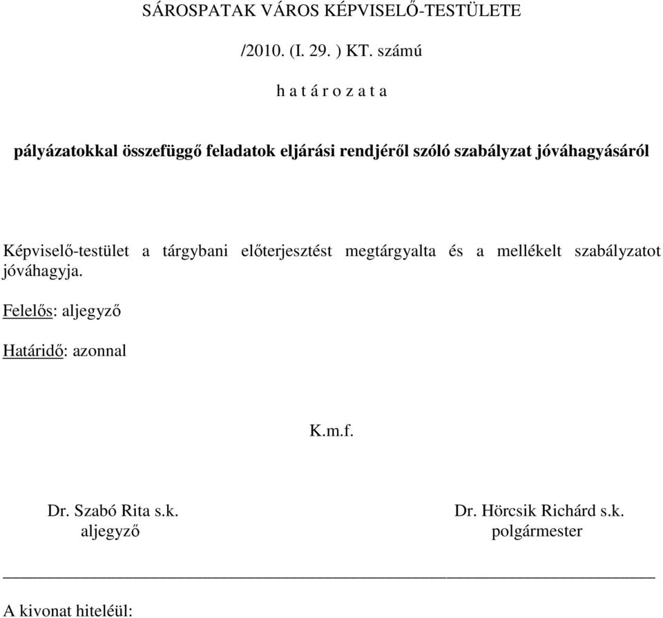 jóváhagyásáról Képviselı-testület a tárgybani elıterjesztést megtárgyalta és a mellékelt
