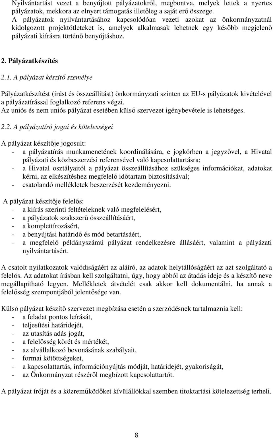 2. Pályázatkészítés 2.1. A pályázat készítı személye Pályázatkészítést (írást és összeállítást) önkormányzati szinten az EU-s pályázatok kivételével a pályázatírással foglalkozó referens végzi.