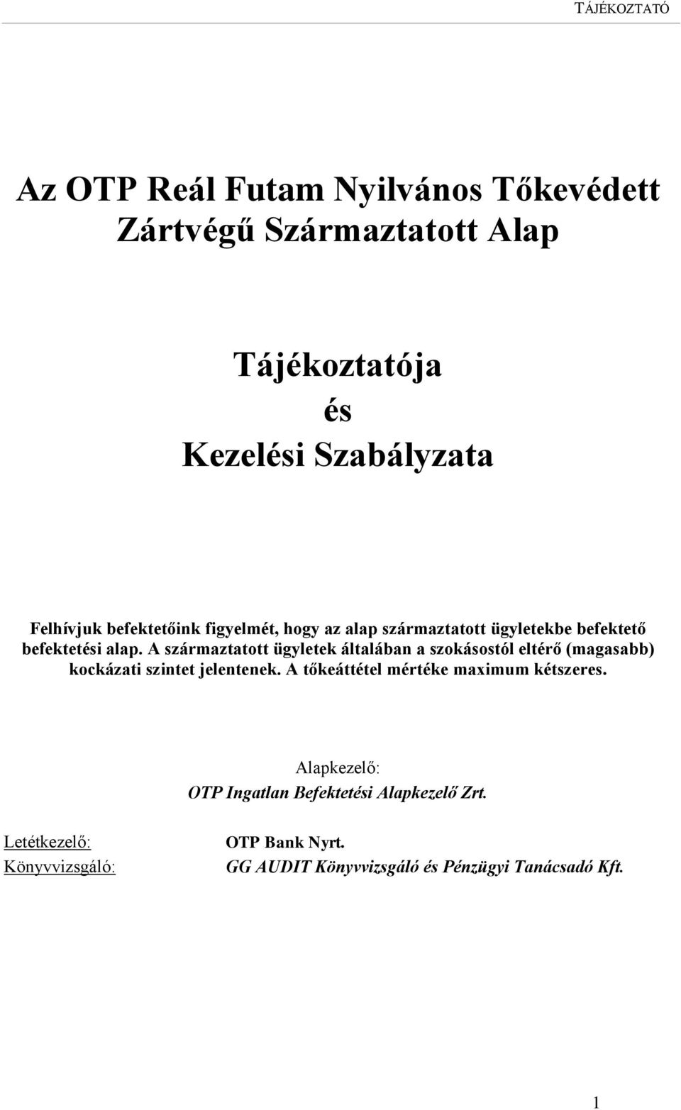 A származtatott ügyletek általában a szokásostól eltérő (magasabb) kockázati szintet jelentenek.