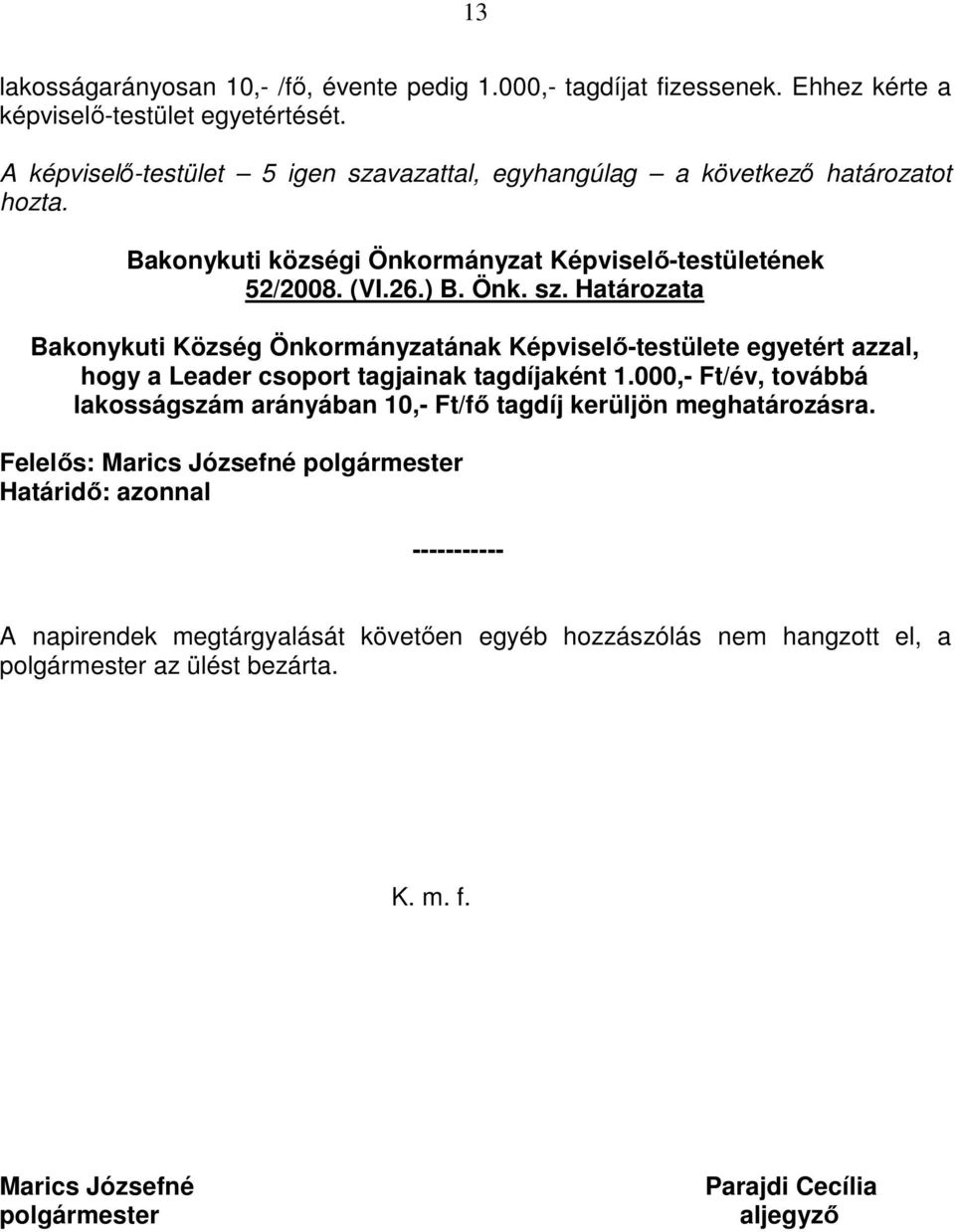 000,- Ft/év, továbbá lakosságszám arányában 10,- Ft/fı tagdíj kerüljön meghatározásra.