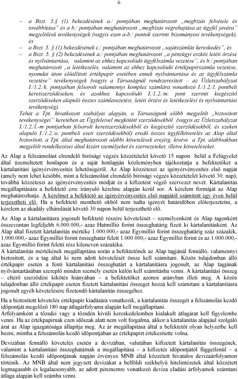 / pontjában meghatározott sajátszámlás kereskedés, és a Bszt. 5. (2) bekezdésének a.