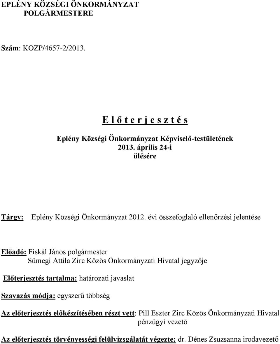 évi összefoglaló ellenőrzési jelentése Előadó: Fiskál János polgármester Sümegi Attila Zirc Közös Önkormányzati Hivatal jegyzője Előterjesztés tartalma: