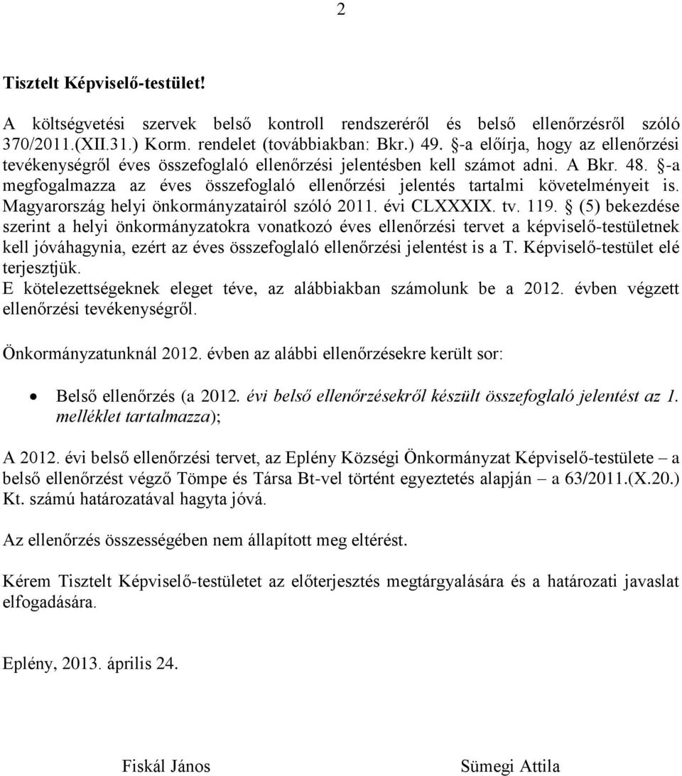 -a megfogalmazza az éves összefoglaló ellenőrzési jelentés tartalmi követelményeit is. Magyarország helyi önkormányzatairól szóló 2011. évi CLXXXIX. tv. 119.