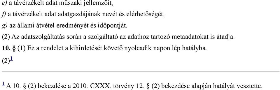 (2) Az adatszolgáltatás során a szolgáltató az adathoz tartozó metaadatokat is átadja. 10.