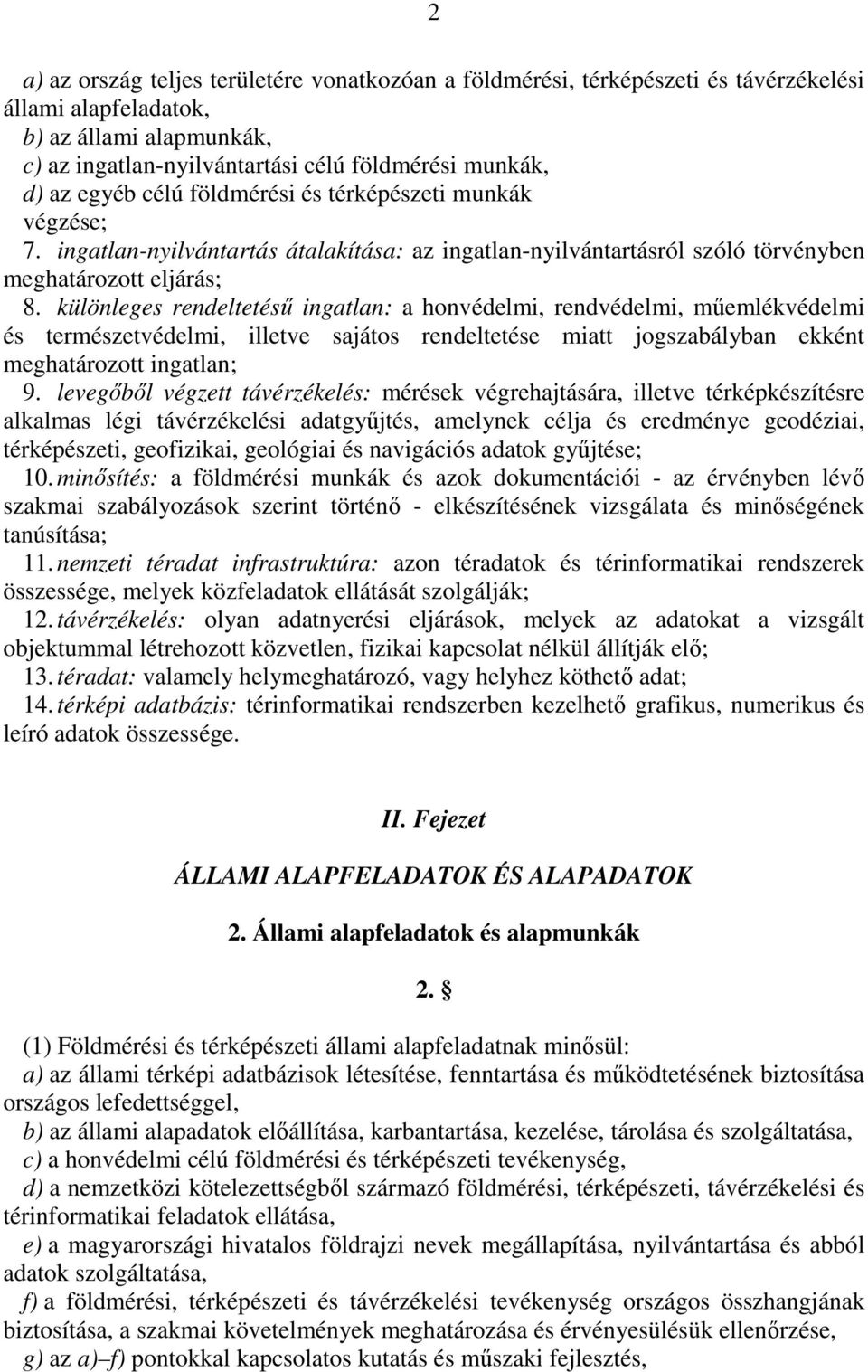 különleges rendeltetéső ingatlan: a honvédelmi, rendvédelmi, mőemlékvédelmi és természetvédelmi, illetve sajátos rendeltetése miatt jogszabályban ekként meghatározott ingatlan; 9.