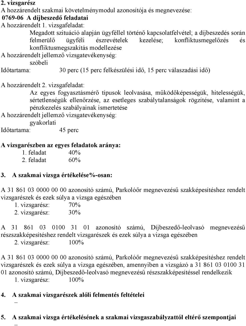 hozzárendelt jellemző vizsgatevékenység: szóbeli Időtartama: 30 perc (15 perc felkészülési idő, 15 perc válaszadási idő) A hozzárendelt 2.