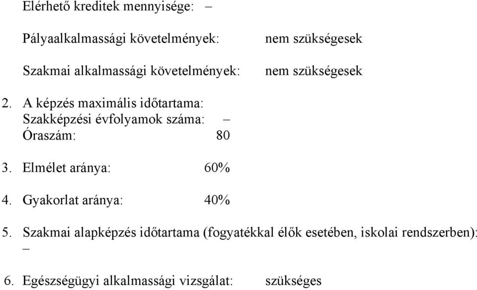 A képzés maximális időtartama: Szakképzési évfolyamok száma: Óraszám: 80 3.