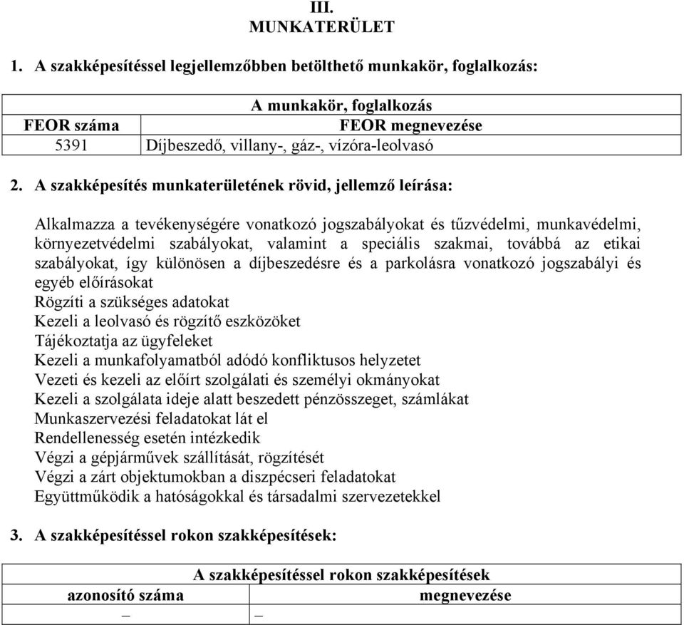 továbbá az etikai szabályokat, így különösen a díjbeszedésre és a parkolásra vonatkozó jogszabályi és egyéb előírásokat Rögzíti a szükséges adatokat Kezeli a leolvasó és rögzítő eszközöket