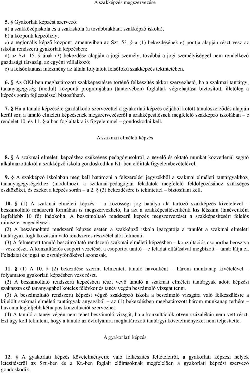 -a (1) bekezdésének e) pontja alapján részt vesz az iskolai rendszerű gyakorlati képzésben; d) az Szt. 15.